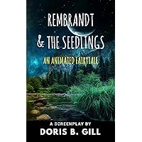 Rembrandt & The Seedlings: An Animated Fairytale Rembrandt & The Seedlings: An Animated Fairytale Kindle Paperback