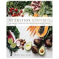Nutrition Stripped: 100 Whole-Food Recipes Made Deliciously Simple Nutrition Stripped: 100 Whole-Food Recipes Made Deliciously Simple Paperback Kindle