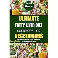 Ultimate Fatty Liver Diet Cookbook For Vegetarians: Low-Fat Vegetarian Recipes To Assist With Cleansing And Improving Your Liver Health! Ultimate Fatty Liver Diet Cookbook For Vegetarians: Low-Fat Vegetarian Recipes To Assist With Cleansing And Improving Your Liver Health! Kindle Paperback