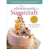 The Ultimate Guide to Sugarcraft: The International School of Sugarcraft The Ultimate Guide to Sugarcraft: The International School of Sugarcraft Paperback