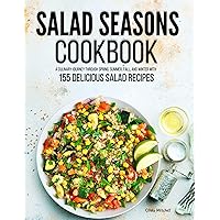 Salad Seasons Cookbook: A Culinary Journey Through Spring, Summer, Fall, Winter With 155 Delicious Salad Recipes Salad Seasons Cookbook: A Culinary Journey Through Spring, Summer, Fall, Winter With 155 Delicious Salad Recipes Kindle Hardcover Paperback