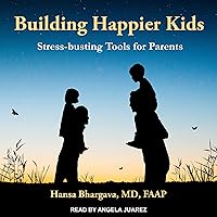 Building Happier Kids: Stress-Busting Tools for Parents Building Happier Kids: Stress-Busting Tools for Parents Audible Audiobook Paperback Kindle Audio CD