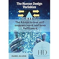 The Human Design Variables (ENGLISH EBOOK!): The 4 Keys to True Self-Empowerment and Inner Fulfillment (German Edition)