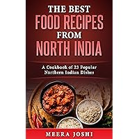 The Best Food Recipes from North India: A Cookbook of 23 Popular Northern Indian Dishes The Best Food Recipes from North India: A Cookbook of 23 Popular Northern Indian Dishes Kindle Paperback