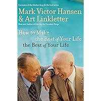 How to Make the Rest of Your Life the Best of Your Life How to Make the Rest of Your Life the Best of Your Life Paperback Kindle Hardcover
