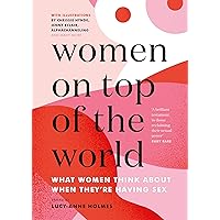 Women On Top of the World: What Women Think About When They're Having Sex Women On Top of the World: What Women Think About When They're Having Sex Kindle Audible Audiobook Hardcover