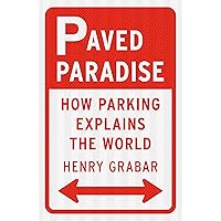 Paved Paradise: How Parking Explains the World Paved Paradise: How Parking Explains the World Kindle Audible Audiobook Hardcover Paperback