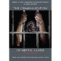 The Criminalization of Mental Illness: Crisis and Opportunity for the Justice System The Criminalization of Mental Illness: Crisis and Opportunity for the Justice System Paperback