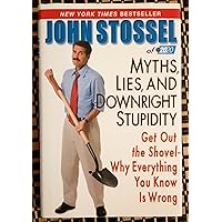 Myths, Lies, and Downright Stupidity: Get Out the Shovel -- Why Everything You Know is Wrong Myths, Lies, and Downright Stupidity: Get Out the Shovel -- Why Everything You Know is Wrong Hardcover Kindle Paperback Audio CD