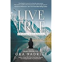 Live True: A Mindfulness Guide to Authenticity Live True: A Mindfulness Guide to Authenticity Kindle Paperback Audible Audiobook Hardcover