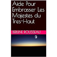 Aide Pour Embrasser Les Majestes du Tres-Haut (French Edition) Aide Pour Embrasser Les Majestes du Tres-Haut (French Edition) Kindle Paperback