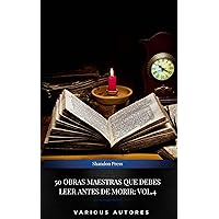 50 Obras Maestras Que Debes Leer Antes De Morir: Vol. 4 (Spanish Edition) 50 Obras Maestras Que Debes Leer Antes De Morir: Vol. 4 (Spanish Edition) Kindle