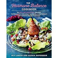 The Hormone Balance Cookbook: 60 Anti-Inflammatory Recipes to Regulate Hormonal Balance, Lose Weight, and Improve Brain Function The Hormone Balance Cookbook: 60 Anti-Inflammatory Recipes to Regulate Hormonal Balance, Lose Weight, and Improve Brain Function Hardcover Kindle