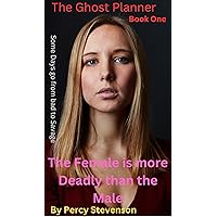 The Ghost Planner ... Book One ...The Female is More Deadly Than the Male ... (THE GHOST PLANNER SERIES 1)