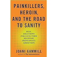 Painkillers, Heroin, and the Road to Sanity: Real Solutions for Long-term Recovery from Opiate Addiction Painkillers, Heroin, and the Road to Sanity: Real Solutions for Long-term Recovery from Opiate Addiction Kindle Paperback
