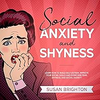 Social Anxiety and Shyness: Learn How to Build Self-Esteem, Improve Your Social Skills, and Overcome Fear, Shyness, and Social Anxiety Social Anxiety and Shyness: Learn How to Build Self-Esteem, Improve Your Social Skills, and Overcome Fear, Shyness, and Social Anxiety Audible Audiobook Hardcover Paperback