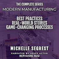 Modern Manufacturing: The Complete Series: Best Practices, Real-World Stories & Game-Changing Processes Modern Manufacturing: The Complete Series: Best Practices, Real-World Stories & Game-Changing Processes Audible Audiobook Paperback Kindle Hardcover