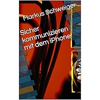 Sicher kommunizieren mit dem iPhone (German Edition) Sicher kommunizieren mit dem iPhone (German Edition) Kindle