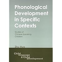 Phonological Development in Specific Contexts: Studies of Chinese-speaking Children (Child Language and Child Development, 3) Phonological Development in Specific Contexts: Studies of Chinese-speaking Children (Child Language and Child Development, 3) Paperback Hardcover