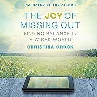 The Joy of Missing Out: Finding Balance in a Wired World The Joy of Missing Out: Finding Balance in a Wired World Audible Audiobook Kindle Paperback