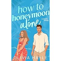 How to Honeymoon Alone How to Honeymoon Alone Kindle Audible Audiobook Paperback
