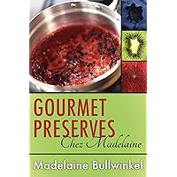 Gourmet Preserves Chez Madelaine Gourmet Preserves Chez Madelaine Kindle Hardcover Paperback