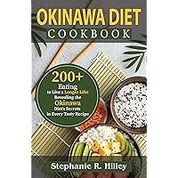 Okinawa Diet Cookbook: 200+Eating to Live a Longer Life: Revealing the Okinawa Diet's Secrets in Every Tasty Recipe Okinawa Diet Cookbook: 200+Eating to Live a Longer Life: Revealing the Okinawa Diet's Secrets in Every Tasty Recipe Kindle Paperback