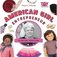 American Girl Entrepreneur: Pleasant Rowland (Toy Trailblazers)