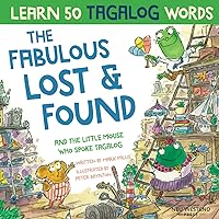 The Fabulous Lost and Found and the little mouse who spoke Tagalog: heartwarming & funny bilingual childrens book Tagalog English to teach kids ... learning method') (Learn Tagalog for kids) The Fabulous Lost and Found and the little mouse who spoke Tagalog: heartwarming & funny bilingual childrens book Tagalog English to teach kids ... learning method') (Learn Tagalog for kids) Paperback