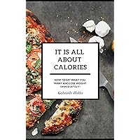 It Is All About Calories: How to Eat What You Want and Lose Weight Immediately It Is All About Calories: How to Eat What You Want and Lose Weight Immediately Kindle Audible Audiobook Paperback
