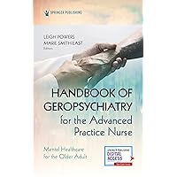 Handbook of Geropsychiatry for the Advanced Practice Nurse: Mental Health Care for the Older Adult Handbook of Geropsychiatry for the Advanced Practice Nurse: Mental Health Care for the Older Adult Paperback Kindle