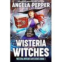 Wisteria Witches: A Laugh-Out-Loud Funny Witch Cozy Mystery (Wisteria Witches Mysteries Book 1)