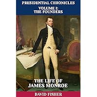 The Life of James Monroe (Presidential Chronicles - Individual Book 5) The Life of James Monroe (Presidential Chronicles - Individual Book 5) Kindle