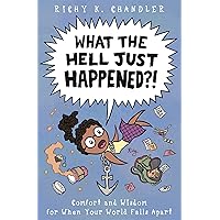 What the Hell Just Happened?!: Comfort and Wisdom for When Your World Falls Apart What the Hell Just Happened?!: Comfort and Wisdom for When Your World Falls Apart Hardcover Kindle
