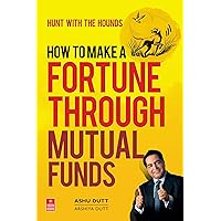 How To Make A Fortune Through Mutual Funds: Hunt With The Hounds How To Make A Fortune Through Mutual Funds: Hunt With The Hounds Paperback