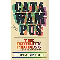 Catawampus: The Fertility Process from a Man's Perspective Catawampus: The Fertility Process from a Man's Perspective Kindle Paperback