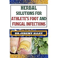 HERBAL SOLUTIONS FOR ATHLETE’S FOOT AND FUNGAL INFECTIONS: Step Into The Healing Garden, Unveiling Herbal Remedies For Naturally Defeat Disease Intruders HERBAL SOLUTIONS FOR ATHLETE’S FOOT AND FUNGAL INFECTIONS: Step Into The Healing Garden, Unveiling Herbal Remedies For Naturally Defeat Disease Intruders Kindle Paperback