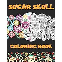 Sugar Skull Coloring Book: Unique Arts Inspired by the Day Of The Dead Sugar Skull Coloring Book: Unique Arts Inspired by the Day Of The Dead Paperback