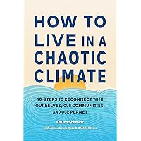 How to Live in a Chaotic Climate: 10 Steps to Reconnect with Ourselves, Our Communities, and Our Planet How to Live in a Chaotic Climate: 10 Steps to Reconnect with Ourselves, Our Communities, and Our Planet Paperback Audible Audiobook Kindle