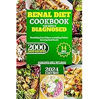 RENAL DIET COOKBOOK FOR NEWLY DIAGNOSED 2024: Nourishing Your Kidneys to Avoiding Dialysis, Savoring Good Health | 14-DAY MEAL PLAN of healthy and Tasty Recipes for Every Stage of Kidney Disease RENAL DIET COOKBOOK FOR NEWLY DIAGNOSED 2024: Nourishing Your Kidneys to Avoiding Dialysis, Savoring Good Health | 14-DAY MEAL PLAN of healthy and Tasty Recipes for Every Stage of Kidney Disease Kindle Hardcover Paperback