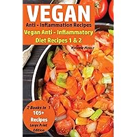 Vegan Anti - Inflammation Recipes - 2 Books In 1: Vegan Anti - Inflammatory Diet Recipes 1 & 2 - 105+ Recipes (Vegan Recipe Bundles)