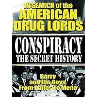 Conspiracy the Secret History: In Search of the American Drug Lords - Barry and The Boys From Dallas To Mena