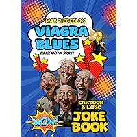 Max Ziegfeld’s Viagra Blues - Cartoon & Joke Book “Old Age Ain’t For Sissies: I’ll do them all both big and small.Got nothing to lose. I’m having a ball on Geritol and Viagra blues. With Lyrics ! Max Ziegfeld’s Viagra Blues - Cartoon & Joke Book “Old Age Ain’t For Sissies: I’ll do them all both big and small.Got nothing to lose. I’m having a ball on Geritol and Viagra blues. With Lyrics ! Kindle Paperback