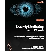Security Monitoring with Wazuh: A hands-on guide to effective enterprise security using real-life use cases in Wazuh Security Monitoring with Wazuh: A hands-on guide to effective enterprise security using real-life use cases in Wazuh Paperback Kindle