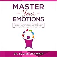Master Your Emotions: Rewire Your Mind, Manage Your Feelings, Overcome Negativity, Reduce Anxiety, Stress, Anger, Worry, Develop Self-Control, and Live a Happier Life Master Your Emotions: Rewire Your Mind, Manage Your Feelings, Overcome Negativity, Reduce Anxiety, Stress, Anger, Worry, Develop Self-Control, and Live a Happier Life Audible Audiobook Kindle Hardcover Paperback