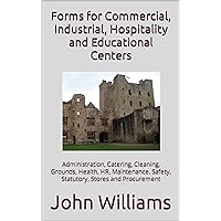 Forms for Commercial, Industrial, Hospitality and Educational Centers: Administration, Catering, Cleaning, Grounds, Health, HR, Maintenance, Safety, Statutory, Stores and Procurement Forms for Commercial, Industrial, Hospitality and Educational Centers: Administration, Catering, Cleaning, Grounds, Health, HR, Maintenance, Safety, Statutory, Stores and Procurement Kindle Paperback Hardcover