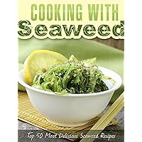 Cooking with Seaweed: A Seaweed Cookbook with the Top 50 Most Delicious Seaweed Recipes (Superfood Recipes 16) Cooking with Seaweed: A Seaweed Cookbook with the Top 50 Most Delicious Seaweed Recipes (Superfood Recipes 16) Kindle