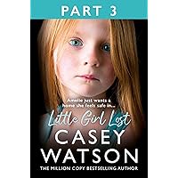 Little Girl Lost: Part 3 of 3: The gripping 2024 fostering memoir from the Sunday Times bestselling author Casey Watson Little Girl Lost: Part 3 of 3: The gripping 2024 fostering memoir from the Sunday Times bestselling author Casey Watson Kindle