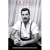Freddie Mercury: A Life, In His Own Words Freddie Mercury: A Life, In His Own Words Kindle Hardcover Paperback