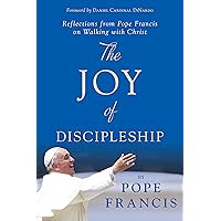 The Joy of Discipleship: Reflections from Pope Francis on Walking with Christ The Joy of Discipleship: Reflections from Pope Francis on Walking with Christ Paperback Kindle Hardcover